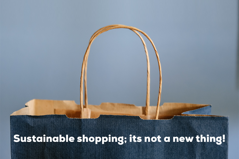 Sustainable shopping; it’s not a new thing!